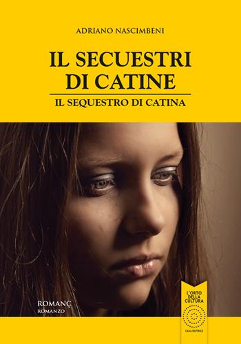 Il secuestri di Catine-Il sequestro di Catina. Testo friulano e italiano - Adriano Nascimbeni - Libro L'Orto della Cultura 2015 | Libraccio.it