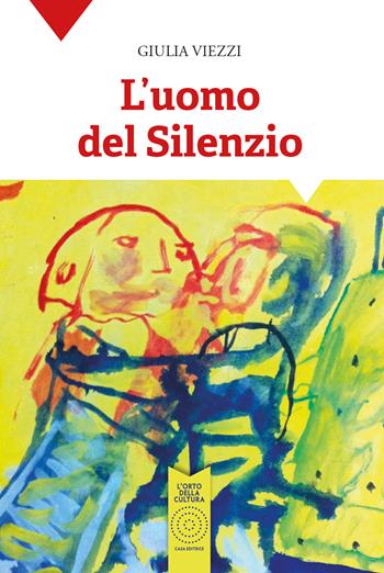 L' uomo del silenzio - Giulia Viezzi - Libro L'Orto della Cultura 2015 | Libraccio.it