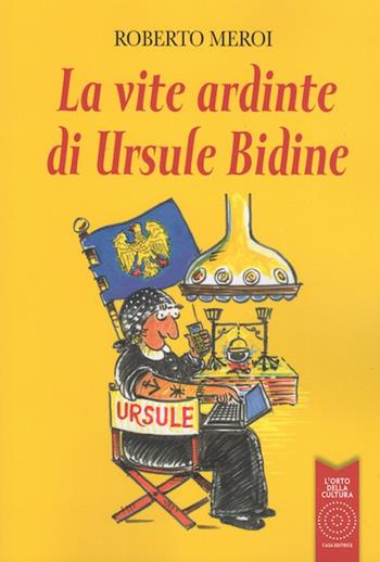 La vite ardinte di Ursule Bidine. Testo friulano - Roberto Meroi - Libro L'Orto della Cultura 2016 | Libraccio.it