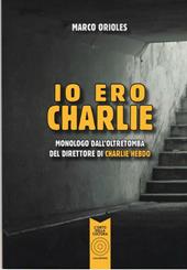 Io ero Charlie. Monologo dall'oltretomba del direttore di Charlie Hebdo