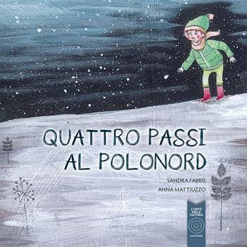 Quattro Passi al Polonord - Anna Mattiuzzo, Sandra Fabris - Libro L'Orto della Cultura 2016 | Libraccio.it