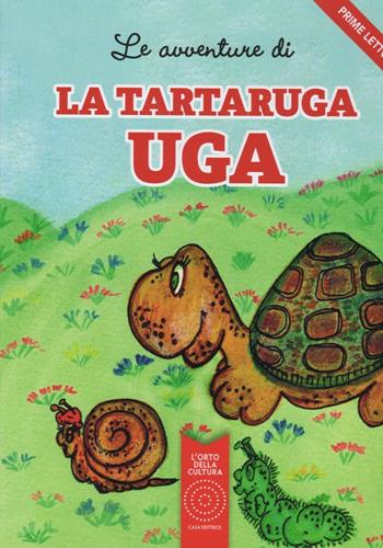 Le avventure di La tartaruga Uga. Ediz. illustrata - Antonella Delbianco - Libro L'Orto della Cultura 2016 | Libraccio.it
