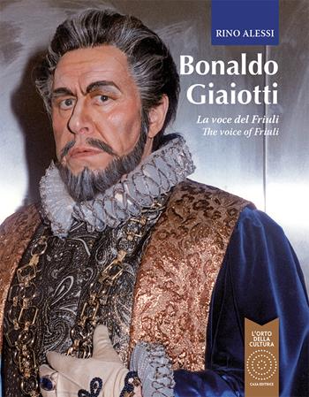 Bonaldo Giaiotti. La voce del Friuli-The voice of Friuli. Ediz. bilingue - Rino Alessi - Libro L'Orto della Cultura 2017 | Libraccio.it