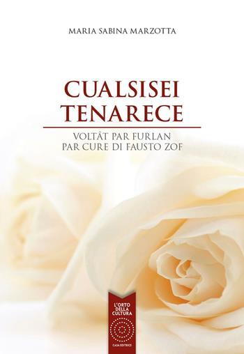 Cualsisei tenarece. Ediz. bilingue - Maria Sabina Marzotta - Libro L'Orto della Cultura 2016 | Libraccio.it