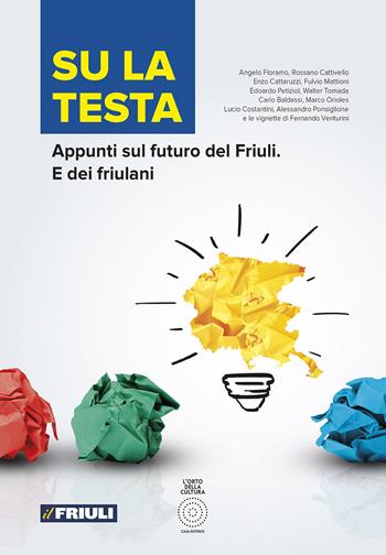 Su la testa. Appunti sul futuro del Friuli. E dei friulani  - Libro L'Orto della Cultura 2018 | Libraccio.it