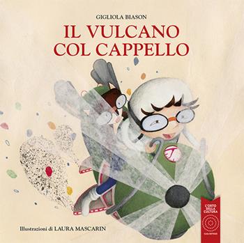 Il vulcano col cappello. Ediz. illustrata - Gigliola Biason - Libro L'Orto della Cultura 2018 | Libraccio.it