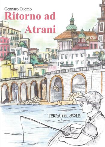 Ritorno ad Atrani - Gennaro Cuomo - Libro Terra del Sole 2016 | Libraccio.it