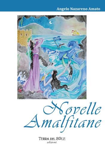 Novelle amalfitane. Ediz. per la scuola - Angelo Nazareno Amato - Libro Terra del Sole 2018 | Libraccio.it