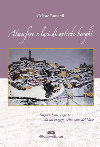 Atmosfere e luci di antichi borghi - Celeste Pansardi - Libro Dibuonoedizioni 2016 | Libraccio.it