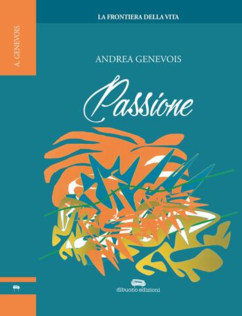 Passione - Andrea Genevois - Libro Dibuonoedizioni 2018 | Libraccio.it