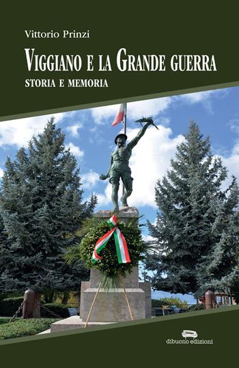 Viggiano e la Grande Guerra. Storia e memoria - Vittorio Prinzi - Libro Dibuonoedizioni 2019 | Libraccio.it