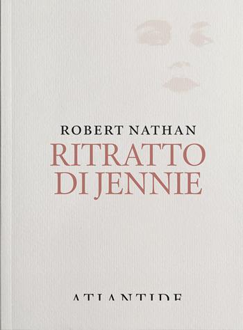 Ritratto di Jennie - Robert Nathan - Libro Atlantide (Roma) 2015 | Libraccio.it