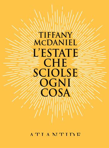 L' estate che sciolse ogni cosa - Tiffany McDaniel - Libro Atlantide (Roma) 2017 | Libraccio.it