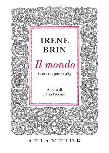 Il mondo. Scritti 1920-1965 - Irene Brin - Libro Atlantide (Roma) 2017 | Libraccio.it