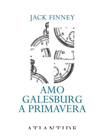 Amo Galesburg a primavera - Jack Finney - Libro Atlantide (Roma) 2017 | Libraccio.it