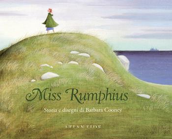 Miss Rumphius. Ediz. illustrata - Barbara Cooney - Libro Atlantide (Roma) 2018 | Libraccio.it