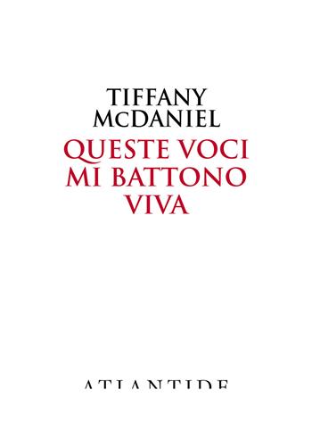 Queste voci mi battono viva - Tiffany McDaniel - Libro Atlantide (Roma) 2018 | Libraccio.it