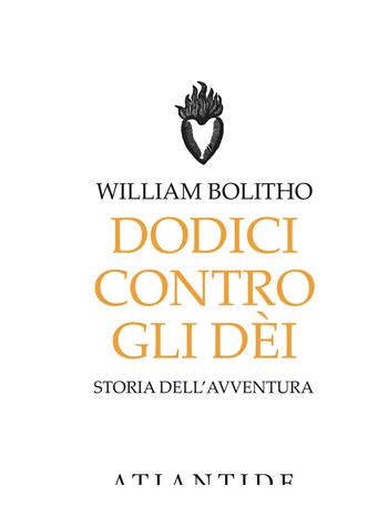 Dodici contro gli Dèi - William Bolitho - Libro Atlantide (Roma) 2019 | Libraccio.it