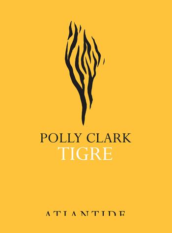 Tigre - Polly Clark - Libro Atlantide (Roma) 2019 | Libraccio.it