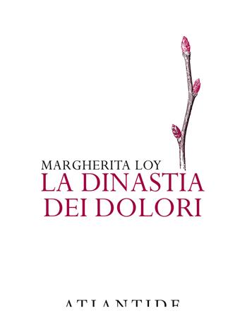 La dinastia dei dolori - Margherita Loy - Libro Atlantide (Roma) 2020 | Libraccio.it
