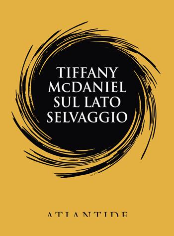Sul lato selvaggio - Tiffany McDaniel - Libro Atlantide (Roma) 2020 | Libraccio.it