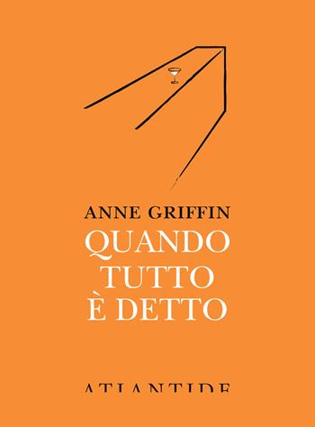 Quando tutto è detto - Anne Griffin - Libro Atlantide (Roma) 2020 | Libraccio.it