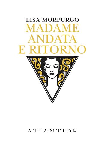 Madame andata e ritorno - Lisa Morpurgo - Libro Atlantide (Roma) 2021 | Libraccio.it