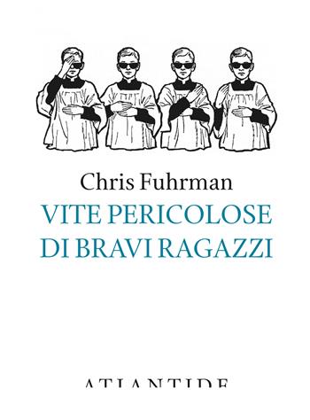 Vite pericolose di bravi ragazzi - Chris Fuhrman - Libro Atlantide (Roma) 2022 | Libraccio.it