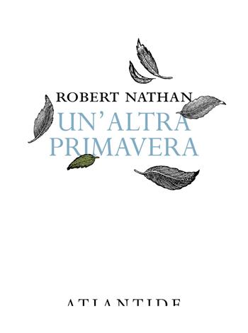 Un'altra primavera - Robert Nathan - Libro Atlantide (Roma) 2023 | Libraccio.it