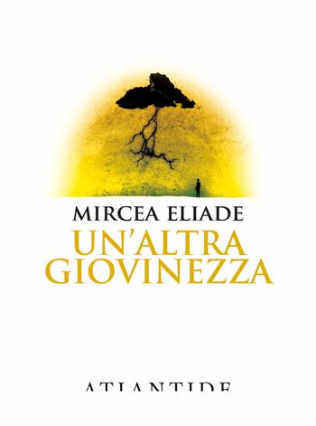 Un'altra giovinezza - Mircea Eliade - Libro Atlantide (Roma) 2023 | Libraccio.it