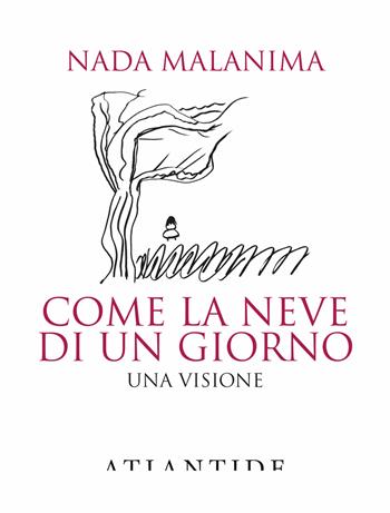 Come la neve di un giorno. Una visione - Nada Malanima - Libro Atlantide (Roma) 2023 | Libraccio.it