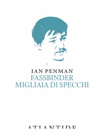 Fassbinder. Migliaia di specchi - Ian Penman - Libro Atlantide (Roma) 2023 | Libraccio.it