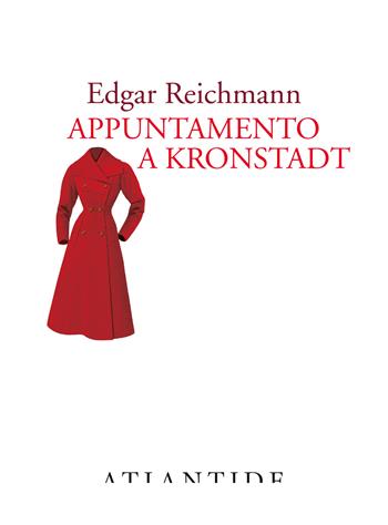 Appuntamento a Kronstadt - Edgar Reichmann - Libro Atlantide (Roma) 2024 | Libraccio.it
