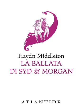 La ballata di Syd & Morgan - Haydn Middleton - Libro Atlantide (Roma) 2024 | Libraccio.it