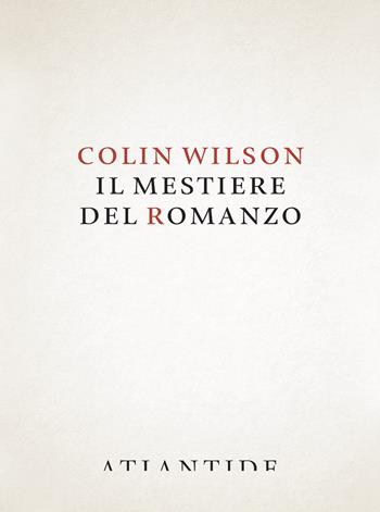 Il mestiere del romanzo - Colin Wilson - Libro Atlantide (Roma) 2024 | Libraccio.it