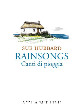 Rainsongs. Canti di pioggia. Ediz. integrale - Sue Hubbard - Libro Atlantide (Roma) 2025 | Libraccio.it