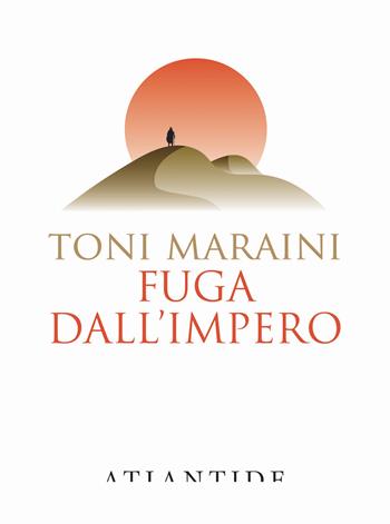 Fuga dall'impero - Toni Maraini - Libro Atlantide (Roma) 2025 | Libraccio.it