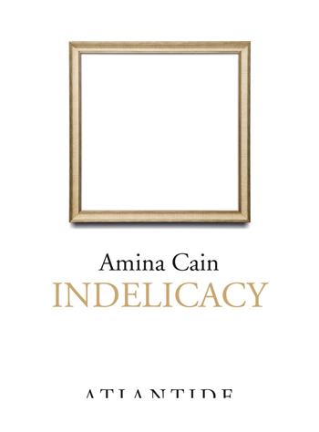 Indelicacy - Amina Cain - Libro Atlantide (Roma) 2026 | Libraccio.it