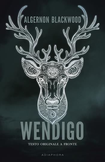 Wendigo. Testo inglese a fronte - Algernon Blackwood - Libro Adiaphora 2018 | Libraccio.it