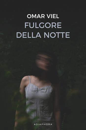 Fulgore della notte - Omar Viel - Libro Adiaphora 2019 | Libraccio.it