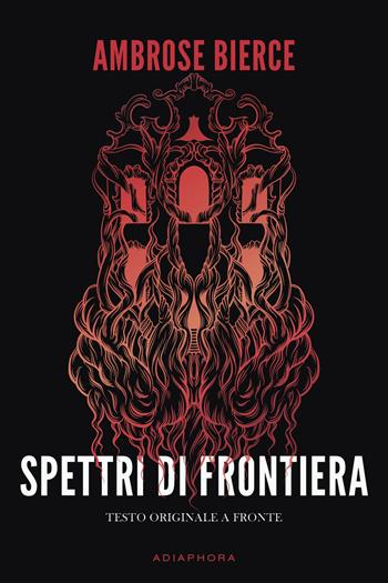 Spettri di frontiera. Testo inglese a fronte. Nuova ediz. - Ambrose Bierce - Libro Adiaphora 2019 | Libraccio.it