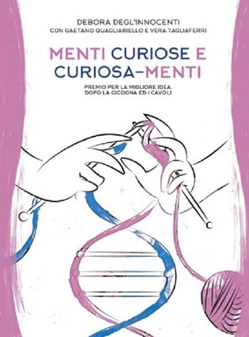 Menti curiose e curiosa-menti. Premio per la migliore idea, dopo la cicogna e i cavoli - Debora Degl'Innocenti, Gaetano Quagliarello, Vera Tagliaferri - Libro Samizdat (Firenze) 2016 | Libraccio.it