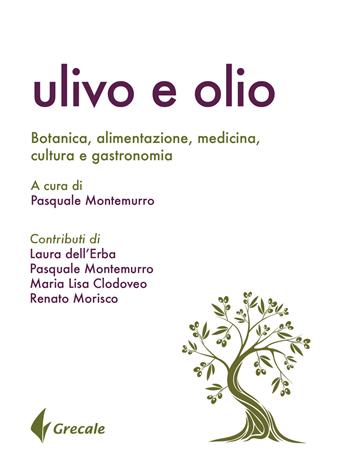 Ulivo e olio. Botanica, alimentazione, medicina, cultura e gastronomia  - Libro Grecale 2018, Est | Libraccio.it