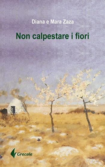 Non calpestare i fiori - Mara Zara, Diana Zara - Libro Grecale 2016, Est | Libraccio.it