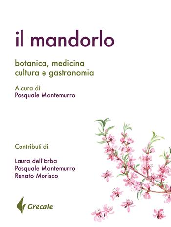 Il mandorlo. Botanica, medicina, cultura e gastronomia  - Libro Grecale 2018, Est | Libraccio.it