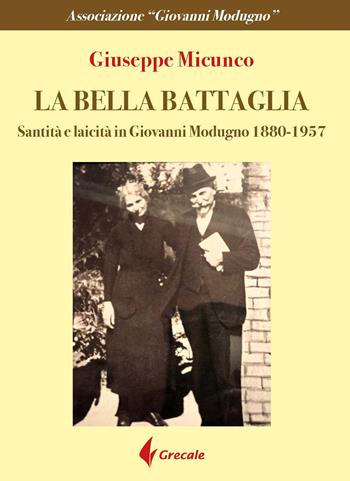 La bella battaglia. Santità e laicità in Giovanni Modugno (1880-1957) - Giuseppe Micunco - Libro Grecale 2025, Ovest | Libraccio.it