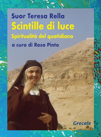 Scintille di luce. Spiritualità del quotidiano - Rella Teresa - Libro Grecale 2024 | Libraccio.it