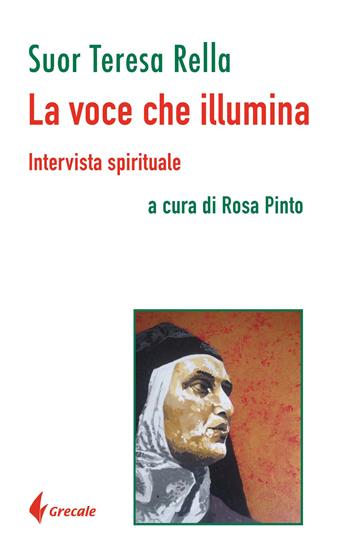 La voce che illumina. Intervista spirituale - Rella Teresa - Libro Grecale 2022 | Libraccio.it