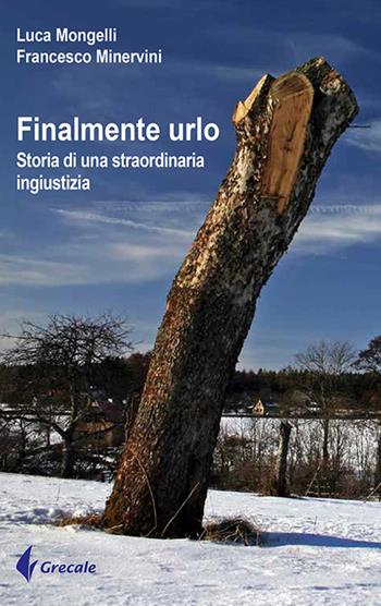 Finalmente urlo - Luca Mongelli, Francesco Minervini - Libro Grecale 2018, Est | Libraccio.it