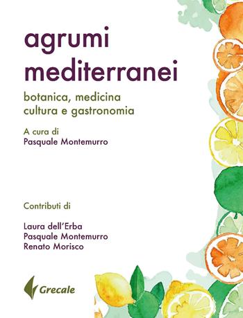 Agrumi mediterranei. Botanica, medicina, cultura e gastronomia  - Libro Grecale 2018, Est | Libraccio.it